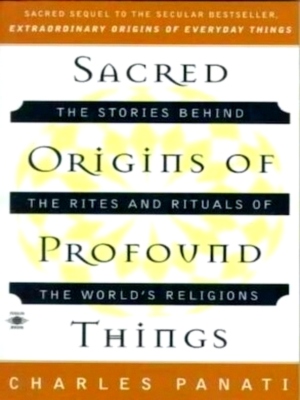 Seller image for Sacred Origins of Profound Things The Stories Behind the Rites and Rituals of the World's Religions Special Collection for sale by Collectors' Bookstore