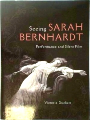 Immagine del venditore per Seeing Sarah Bernhardt Performance and Silent Film Special Collection venduto da Collectors' Bookstore