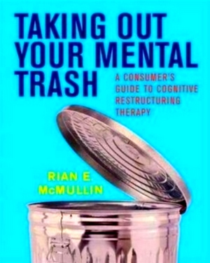 Seller image for Taking Out Your Mental Trash - A Consumer's Guide to Cognitive Restructuring Therapy A Consumer's Guide to Cognitive Restructuring Therapy Special Collection for sale by Collectors' Bookstore