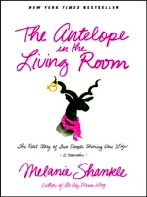 Seller image for The Antelope in the Living Room The Real Story of Two People Sharing One Life Special Collection for sale by Collectors' Bookstore