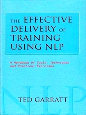 Immagine del venditore per The effective delivery of training using NLP A handbook of tools, tchniques and practical exercises Special Collection venduto da Collectors' Bookstore