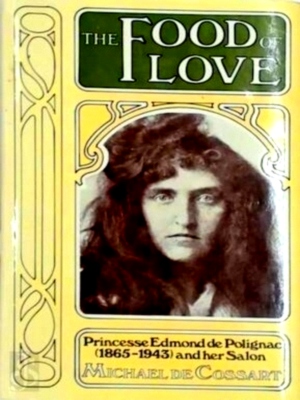 Immagine del venditore per The Food of Love Princesse Edmond De Polignac 1865-1943 and Her Salon Special Collection venduto da Collectors' Bookstore
