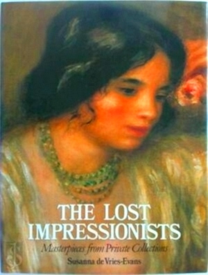 Seller image for The lost impressionists masterpieces from private collections Special Collection for sale by Collectors' Bookstore