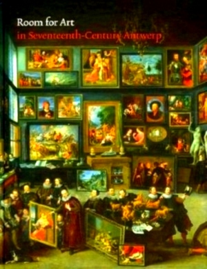 Bild des Verkufers fr Room for Art in Seventeenth-Century Antwerp Special Collection zum Verkauf von Collectors' Bookstore