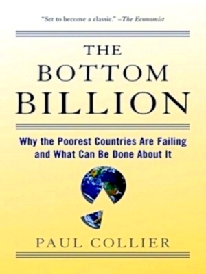 Immagine del venditore per The Bottom Billion Why the Poorest Countries Are Failing and What Can Be Done About It Special Collection venduto da Collectors' Bookstore