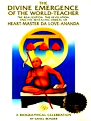 Seller image for The divine emergence of the world-teacher the realization, the revelation, and the revealing ordeal of heart-master Da Love-Ananda the world-teacher, the naitauba avadhoota, hridaya-samartha sat-guru Da Love-Ananda hridayam: a biographical celebration Special Collection for sale by Collectors' Bookstore