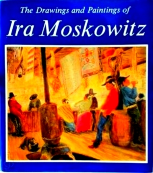 Seller image for The Drawings and Paintings of Ira Moskowitz Special Collection for sale by Collectors' Bookstore