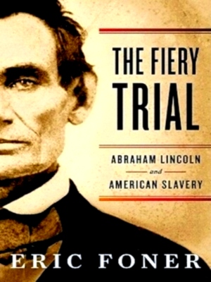 Imagen del vendedor de The Fiery Trial Abraham Lincoln and American Slavery Special Collection a la venta por Collectors' Bookstore