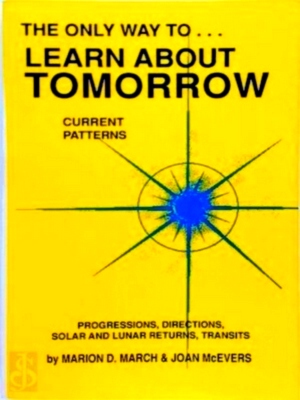 Seller image for The Only Way to Learn about Tomorrow Current Patterns, Progressions, Directions, Solar and Lunar Returns, Transits Special Collection for sale by Collectors' Bookstore