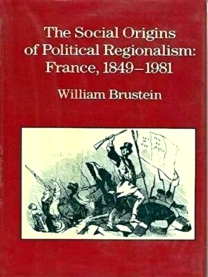 Image du vendeur pour The social origins of political regionalism France, 1849-1981 Special Collection mis en vente par Collectors' Bookstore