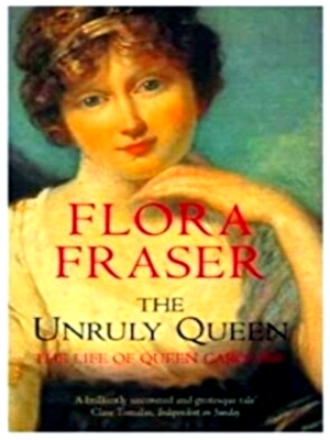 Seller image for The Unruly Queen The Life of Queen Caroline Special Collection for sale by Collectors' Bookstore