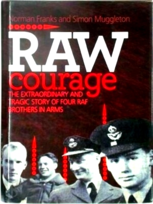 Bild des Verkufers fr Raw Courage The extraordinary and tragic story of four RAF brothers in arms Special Collection zum Verkauf von Collectors' Bookstore