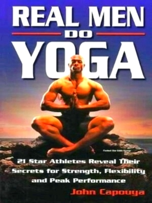Bild des Verkufers fr Real Men Do Yoga 21 Star Athletes Reveal Their Secrets of Strength, Flexibility and Peak Performance Special Collection zum Verkauf von Collectors' Bookstore