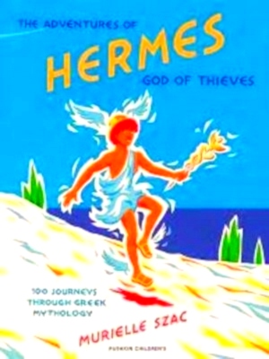 Image du vendeur pour The Adventures of Hermes, God of Thieves 100 Journeys Through Greek Mythology Special Collection mis en vente par Collectors' Bookstore