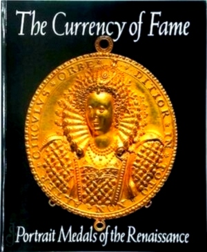 Seller image for The Currency of Fame Portrait Medals of the Renaissance Special Collection for sale by Collectors' Bookstore