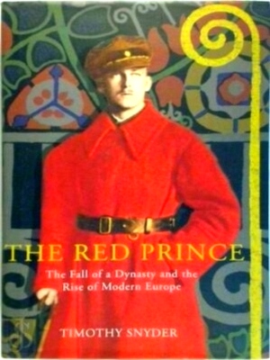 Seller image for The Red Prince The Fall of a Dynasty and the Rise of Modern Europe Special Collection for sale by Collectors' Bookstore