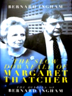 Seller image for The Slow Downfall of Margaret Thatcher The Diaries of Bernard Ingham Special Collection for sale by Collectors' Bookstore