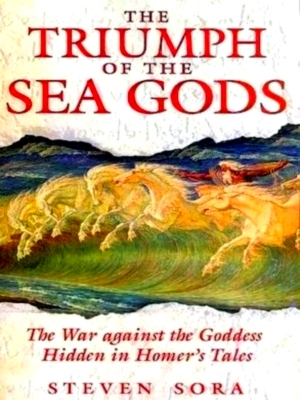 Immagine del venditore per The Triumph of the Sea Gods The War Against the Goddess Hidden in Homer's Tales Special Collection venduto da Collectors' Bookstore