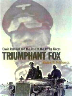 Immagine del venditore per Triumphant Fox: Erwin Rommel and the Rise of the Afrika Korps Special Collection venduto da Collectors' Bookstore