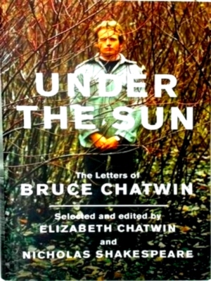 Bild des Verkufers fr Under the Sun The letters of Bruce chatwin Special Collection zum Verkauf von Collectors' Bookstore