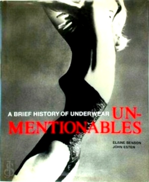 Imagen del vendedor de Unmentionables A Brief History of Underwear Special Collection a la venta por Collectors' Bookstore