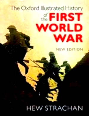 Image du vendeur pour Oxford Illustrated History of the First World War New Edition Special Collection mis en vente par Collectors' Bookstore