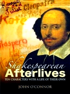 Seller image for Shakespearean afterlives ten characters with a life of their own Special Collection for sale by Collectors' Bookstore