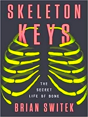Bild des Verkufers fr Skeleton Keys: The Secret Life of Bone. Special Collection zum Verkauf von Collectors' Bookstore