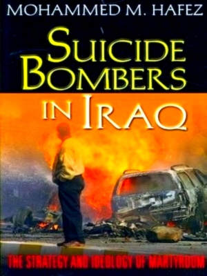 Seller image for Suicide Bombers in Iraq The Strategy and Ideology of Martyrdom Special Collection for sale by Collectors' Bookstore