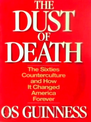 Bild des Verkufers fr The Dust of Death The Sixties Counterculture and How It CFhanged America Forever Special Collection zum Verkauf von Collectors' Bookstore