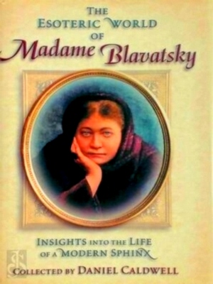Image du vendeur pour The Esoteric World of Madame Blavatsky Insights Into the Life of a Modern Sphinx Special Collection mis en vente par Collectors' Bookstore