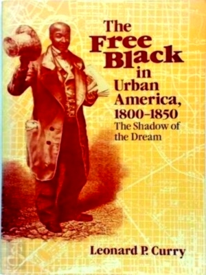 Seller image for The Free Black in Urban America, 1800-1850 The Shadow of the Dream Special Collection for sale by Collectors' Bookstore