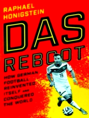 Imagen del vendedor de Reboot How German Football Reinvented Itself and Conquered the World Special Collection a la venta por Collectors' Bookstore