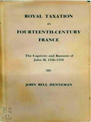 Seller image for Royal Taxation in fourteenth-century France The Captivity and Ransom of John II, 1356-1370 Special Collection for sale by Collectors' Bookstore