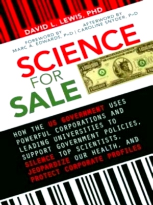 Bild des Verkufers fr Science for Sale How the US Government Uses Powerful Corporations and Leading Universities to Support Government Policies, Silence Top Scientists, Jeopardize Our Healt Limited Special Collection zum Verkauf von Collectors' Bookstore