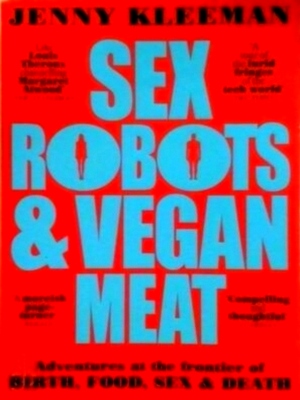 Bild des Verkufers fr Sex Robots & Vegan Meat Adventures at the frontier of Birth, Food, Sex and Death Special Collection zum Verkauf von Collectors' Bookstore