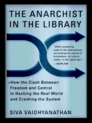 Seller image for The Anarchist In The Library How the Clash Between Freedom and Control Is Hacking the Real World and Crashing the System Special Collection for sale by Collectors' Bookstore