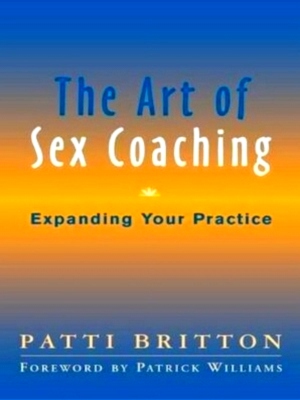 Bild des Verkufers fr The Art of Sex Coaching - Principles and Practices Expanding Your Practice Special Collection zum Verkauf von Collectors' Bookstore