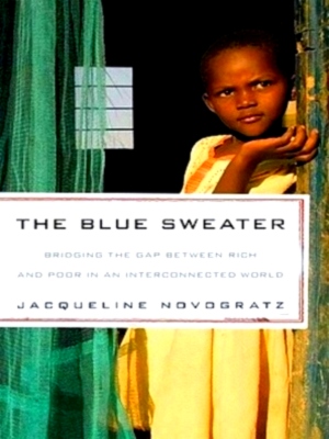Image du vendeur pour The Blue Sweater Bridging the Gap Between Rich and Poor in an Interconnected World Special Collection mis en vente par Collectors' Bookstore
