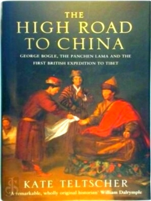 Imagen del vendedor de The High Road to China George Bogle, the Panchen Lama and the First British Expedition to Tibet Special Collection a la venta por Collectors' Bookstore