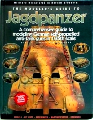 Immagine del venditore per The Modeler's Guide to Jagdpanzer A Comprehensive Guide to Modeling German Self-propelled Anti-tank Guns in 1/35th Scale: Part 1: Closed Top Vehicles Special Collection venduto da Collectors' Bookstore