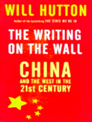 Bild des Verkufers fr The Writing on the Wall - China and the west in the 21st century Special Collection zum Verkauf von Collectors' Bookstore