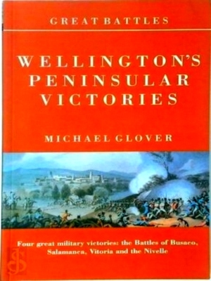 Immagine del venditore per Wellington's Peninsular Victories Four Great Military Victories: The Battles of Busaco, Salamanca, Vitoria and the Nivelle Special Collection venduto da Collectors' Bookstore