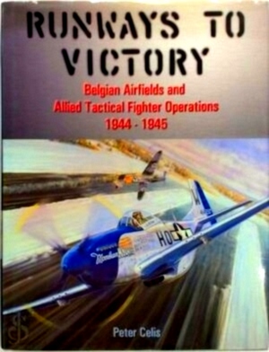 Imagen del vendedor de Runways to Victory Belgian Airfields and allied Tactical Fighters, 1944-1945 Special Collection a la venta por Collectors' Bookstore