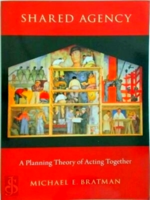 Image du vendeur pour Shared Agency A Planning Theory of Acting Together Special Collection mis en vente par Collectors' Bookstore