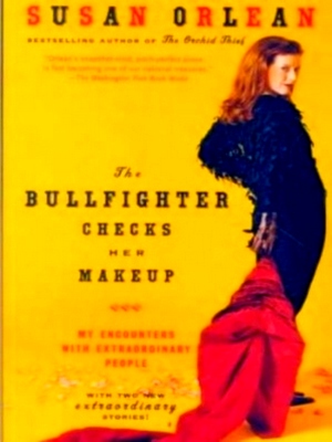 Seller image for The Bullfighter Checks Her Makeup My Encounters with Extraordinary People Special Collection for sale by Collectors' Bookstore