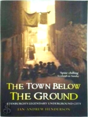 Bild des Verkufers fr The Town Below the Ground Edinburgh's Legendary Underground City Special Collection zum Verkauf von Collectors' Bookstore