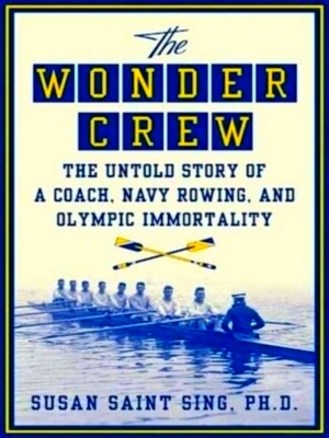Seller image for The Wonder Crew The untold story of a coach, navy rowing, and Olympic immortality Special Collection for sale by Collectors' Bookstore