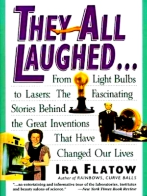 Imagen del vendedor de They All Laughed From Light Bulbs to Lasers: The Fascinating Stories Behind the Great Inventions That Have Changed Our Lives Special Collection a la venta por Collectors' Bookstore