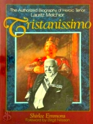 Seller image for Tristanissimo The Authorized Biography of Heroic Tenor Lauritz Melchior Special Collection for sale by Collectors' Bookstore